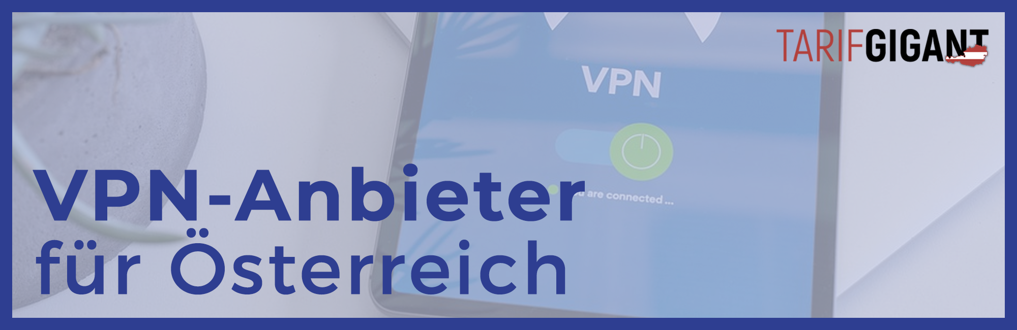 VPN Anbieter für Österreich im Vergleich